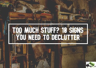 Too Much Stuff? 10 Signs You Need To Declutter